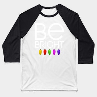 Be bright Christmas gift Baseball T-Shirt